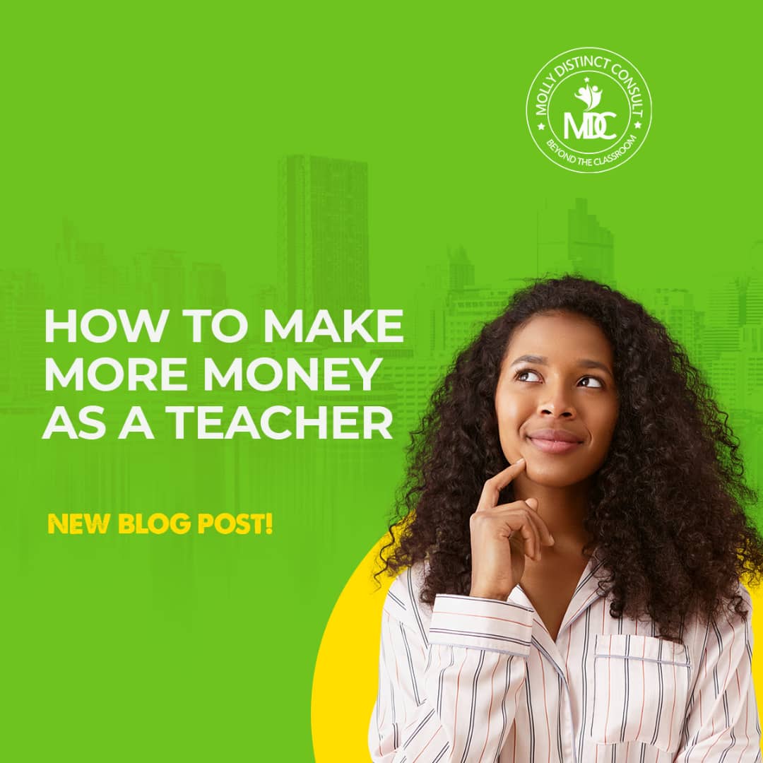 How To Make More Money As A Teacher – Molly Distinct Consult